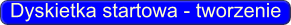 Dyskietka startowa - tworzenie