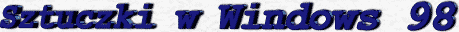Sztuczki w Windows 98