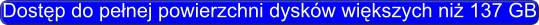 Dostp do penej powierzchni dyskw wikszych ni 137 GB